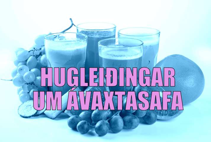 Hugleiðingar um ávaxtasafa