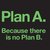 Plan A
